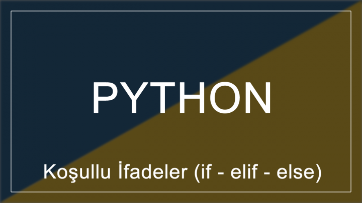 Python'da Koşullu İfadeler (if - elif - else)