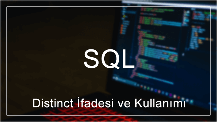 SQL’de Distinct İfadesi ve Kullanımı
